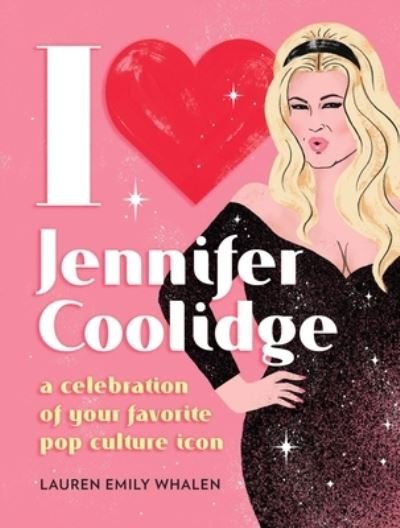 Cover for Lauren Emily Whalen · I Heart Jennifer Coolidge: A Celebration of Your Favorite Pop Culture Icon (Hardcover Book) (2024)