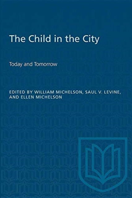 William Michelson · The Child in the City (Vol. I): Today and Tomorrow - Heritage (Paperback Book) (1979)