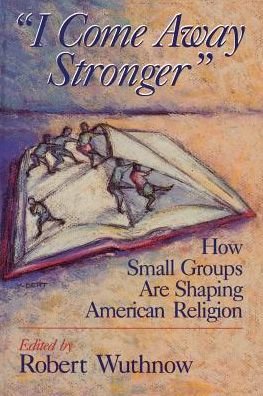 Cover for Robert Wuthnow · &quot;I Come Away Stranger&quot;: How Small Groups are Shaping American Religion (Paperback Book) (1994)