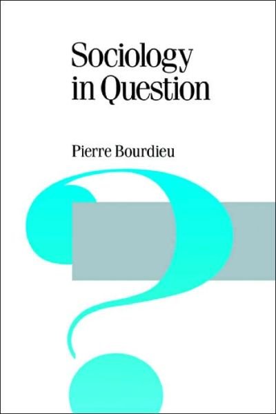 Sociology in Question - Published in association with Theory, Culture & Society - Pierre Bourdieu - Livres - Sage Publications Ltd - 9780803983373 - 25 novembre 1993