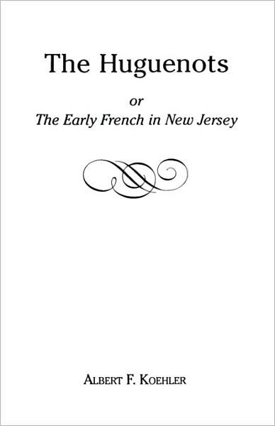 Cover for Koehler · The Huguenots or Early French in New Jersey (Paperback Book) (2009)