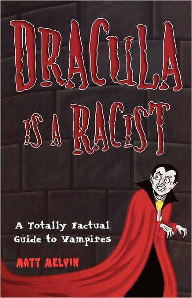 Cover for Matt Melvin · Dracula is a Racist: a Totally Factual Guide to Vampires (Paperback Bog) (2012)