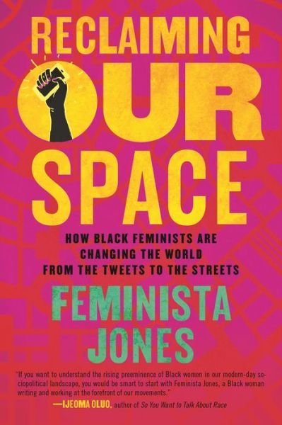 Cover for Feminista Jones · Reclaiming Our Space: How Black Feminists Are Changing the World from the Tweets to the Streets - Blood Blockade Battlefront (Paperback Book) (2019)