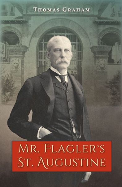 Cover for Thomas Graham · Mr. Flagler's St. Augustine (Hardcover Book) (2014)