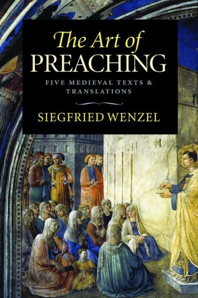 Cover for Siegfried Wenzel · The Art of Preaching: Five Medieval Texts and Translations (Hardcover Book) (2013)