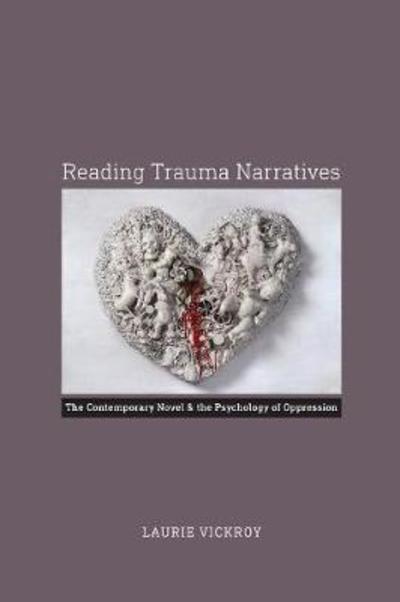 Cover for Laurie Vickroy · Reading Trauma Narratives: The Contemporary Novel and the Psychology of Oppression (Hardcover Book) (2015)