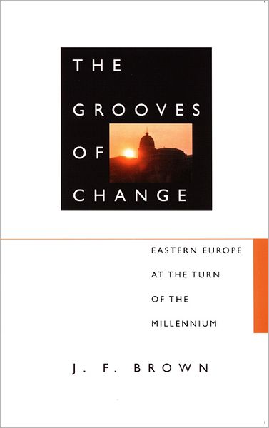 Cover for J. F. Brown · The Grooves of Change: Eastern Europe at the Turn of the Millennium (Taschenbuch) (2001)