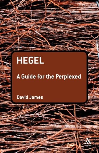 Hegel: a Guide for the Perplexed - Guides for the Perplexed - David James - Bøger - Bloomsbury Publishing PLC - 9780826485373 - 1. maj 2007