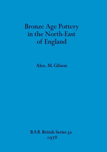 Cover for Alex M. Gibson · Bronze Age pottery in the northeast of England (N/A) (1978)