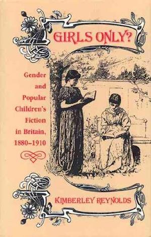 Girls Only?: Gender and Popular Children's Fiction in Britain, 1880-1910 - Kimberley Reynolds - Books - Temple University Press,U.S. - 9780877227373 - June 1, 1990