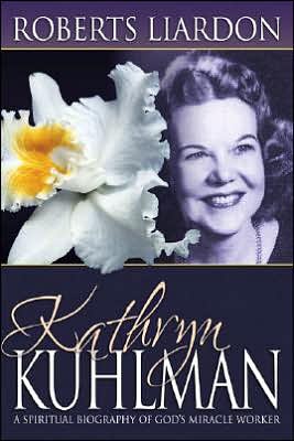 Kathryn Kuhlman: A Spiritual Biography of God's Miracle Worker - Roberts Liardon - Books - Whitaker House,U.S. - 9780883688373 - October 1, 2005