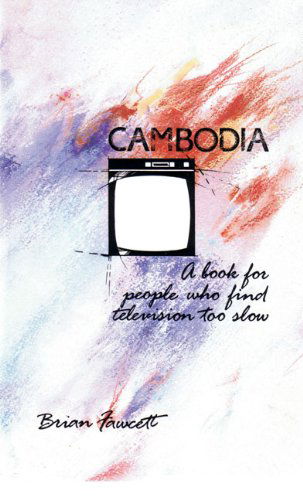 Cover for Brian Fawcett · Cambodia: A Book for People Who Find Television Too Slow (Paperback Book) [Reprint edition] (1986)