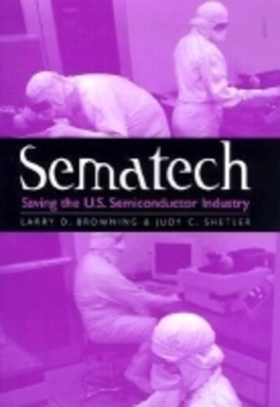 Cover for Larry D. Browning · Sematech: Saving the U.S. Semiconductor Industry - Kenneth E. Montague Series in Oil and Business History (Hardcover Book) (2000)