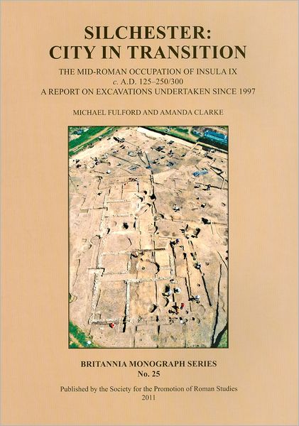 Silchester: City in Transition - Britannia Monographs - Michael Fulford - Books - Society for the Promotion of Roman Studi - 9780907764373 - March 15, 2011