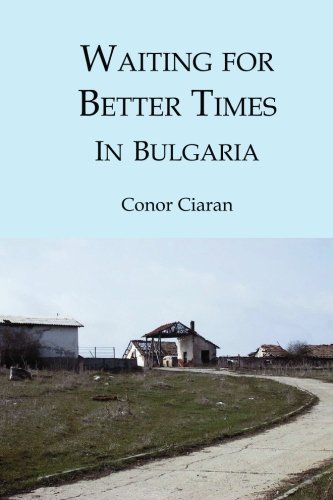 Cover for Conor Ciaran · Waiting for Better Times (In Bulgaria): or Marilyn Monroe Was Our Mother (Paperback Book) (2009)