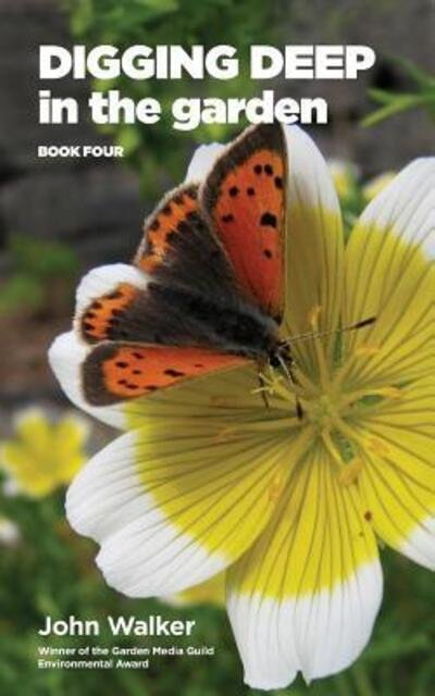 Digging Deep In The Garden Book Four - John Walker - Kirjat - Earth-friendly Books - 9780993268373 - keskiviikko 30. marraskuuta 2016