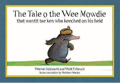 The Tale o the Wee Mowdie that wantit tae ken wha keeched on his heid - Werner Holzwarth - Bøger - Tippermuir Books Limited - 9780995462373 - 20. september 2017