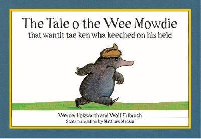 The Tale o the Wee Mowdie that wantit tae ken wha keeched on his heid - Werner Holzwarth - Kirjat - Tippermuir Books Limited - 9780995462373 - keskiviikko 20. syyskuuta 2017