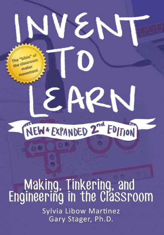 Cover for Sylvia Libow Martinez · Invent to Learn: Making, Tinkering, and Engineering in the Classroom (Taschenbuch) [2nd Expanded and Revised Second edition] (2019)