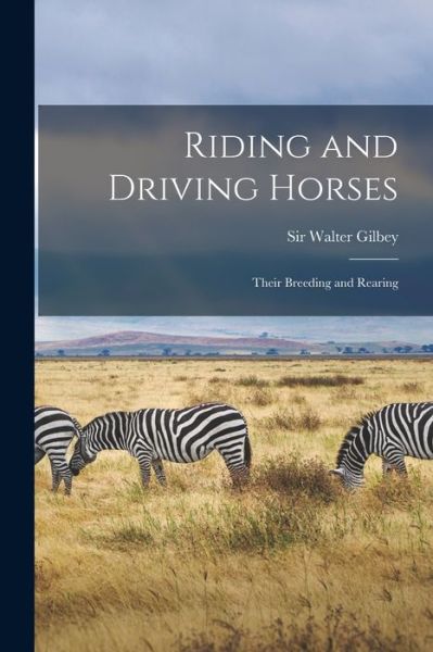 Cover for Sir Walter Gilbey · Riding and Driving Horses (Paperback Book) (2021)