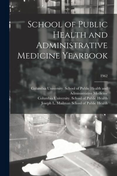 Cover for Columbia University School of Public · School of Public Health and Administrative Medicine Yearbook; 1962 (Paperback Book) (2021)