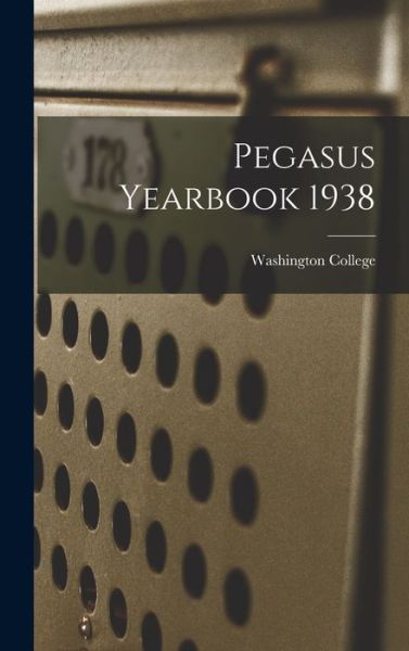 Cover for Washington College · Pegasus Yearbook 1938 (Gebundenes Buch) (2021)