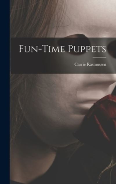 Cover for Carrie Rasmussen · Fun-time Puppets (Hardcover Book) (2021)