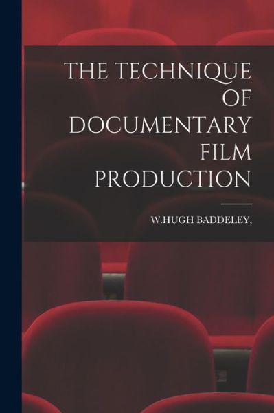 Cover for W Hugh Baddeley · Technique of Documentary Film Production (Book) (2022)