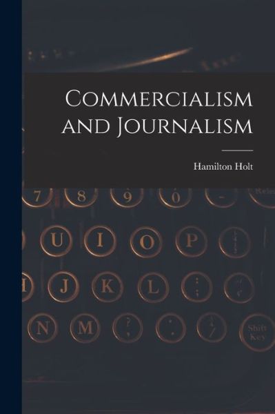 Cover for Hamilton Holt · Commercialism and Journalism (Book) (2022)
