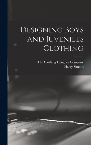 Cover for Harry Simons · Designing Boys and Juveniles Clothing (Book) (2022)