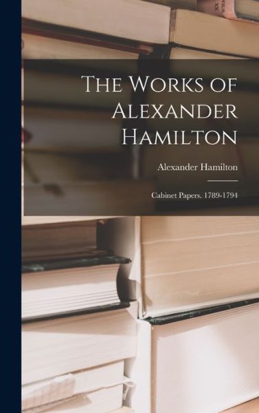 Works of Alexander Hamilton - Alexander Hamilton - Bøger - Creative Media Partners, LLC - 9781018458373 - 27. oktober 2022