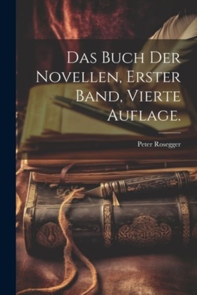 Cover for Peter Rosegger · Buch der Novellen, Erster Band, Vierte Auflage (Book) (2023)