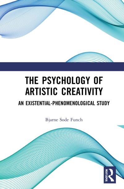 Cover for Funch, Bjarne Sode (Roskilde University, Denmark) · The Psychology of Artistic Creativity: An Existential-Phenomenological Study (Hardcover bog) (2021)