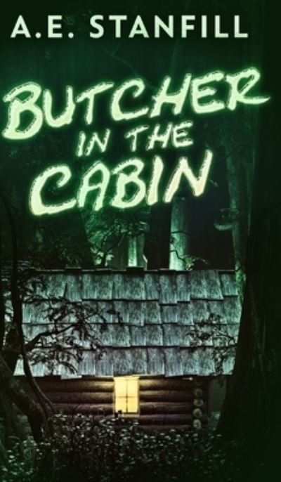 Cover for A E Stanfill · Butcher In The Cabin (Hardcover Book) (2021)