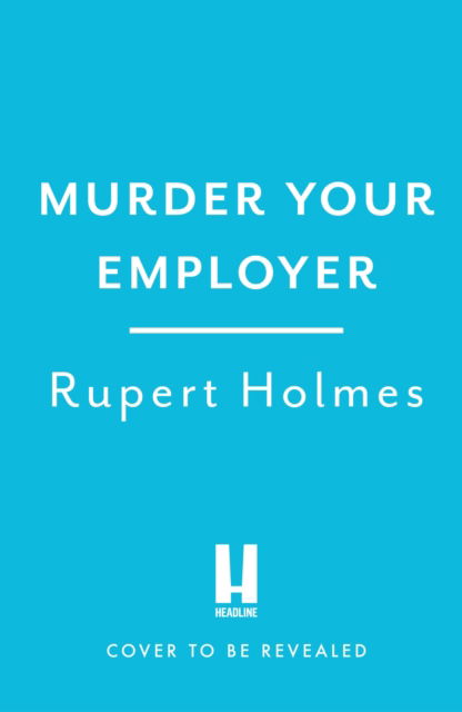 Cover for Rupert Holmes · Murder Your Employer: The McMasters Guide to Homicide: THE NEW YORK TIMES BESTSELLER (Hardcover Book) (2023)