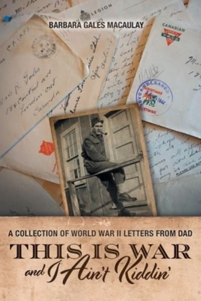 This Is War and I Ain't Kiddin' - Barbara Gales Macaulay - Books - FriesenPress - 9781039152373 - September 22, 2022