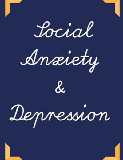 Social Anxiety and Depression Workbook - Yuniey Publication - Böcker - Independently Published - 9781075875373 - 24 juni 2019