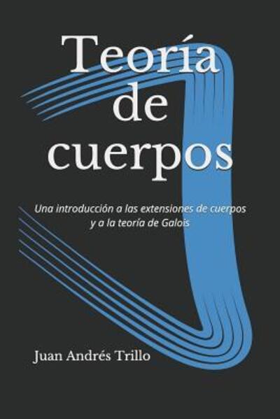 Cover for Juan Andres Trillo Gomez · Teoria de cuerpos (Paperback Book) (2019)