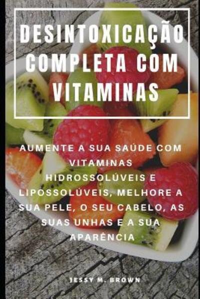 Cover for Jessy M Brown · Desintoxicacao Completa Com Vitaminas (Taschenbuch) (2019)