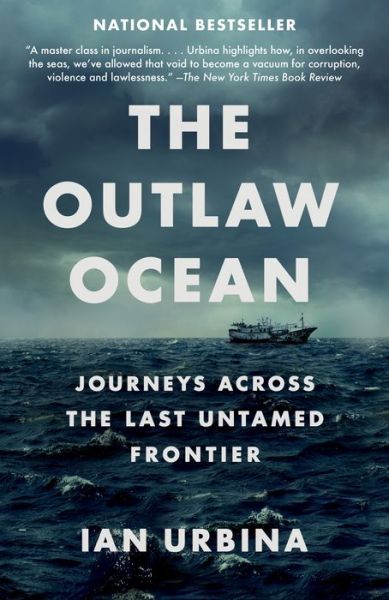 The Outlaw Ocean: Journeys Across the Last Untamed Frontier - Ian Urbina - Livros - Knopf Doubleday Publishing Group - 9781101972373 - 25 de agosto de 2020