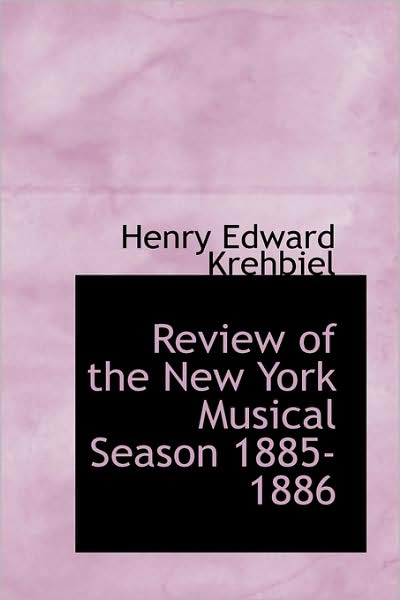 Cover for Henry Edward Krehbiel · Review of the New York Musical Season 1885-1886 (Paperback Book) (2009)