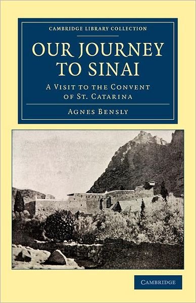 Cover for Agnes Bensly · Our Journey to Sinai: A Visit to the Convent of St Catarina - Cambridge Library Collection - Travel, Middle East and Asia Minor (Taschenbuch) (2012)