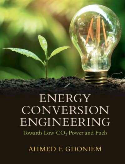 Cover for Ghoniem, Ahmed F. (Massachusetts Institute of Technology) · Energy Conversion Engineering: Towards Low CO2 Power and Fuels (Innbunden bok) [New edition] (2021)