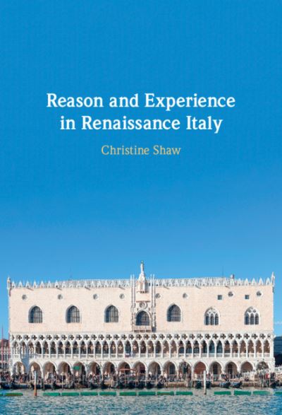 Reason and Experience in Renaissance Italy - Christine Shaw - Books - Cambridge University Press - 9781108845373 - November 25, 2021