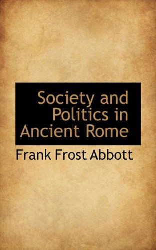 Society and Politics in Ancient Rome - Frank Frost Abbott - Książki - BiblioLife - 9781110600373 - 4 czerwca 2009