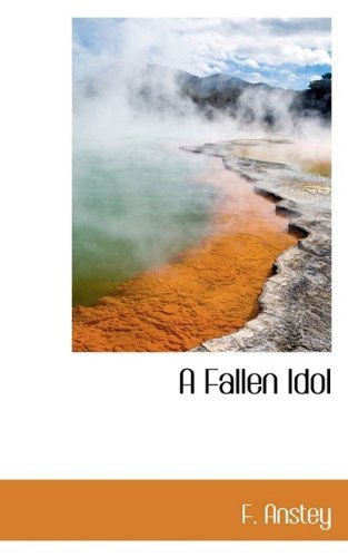 Cover for F. Anstey · A Fallen Idol (Hardcover Book) (2009)