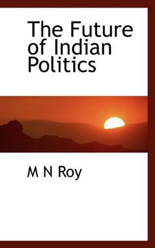 Cover for M N Roy · The Future of Indian Politics (Paperback Book) (2009)