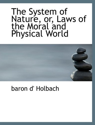 Cover for Holbach, Paul Henry Thiry, bar · The System of Nature, Or, Laws of the Moral and Physical World (Paperback Book) [Large type / large print edition] (2009)