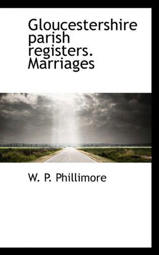 Cover for W P Phillimore · Gloucestershire Parish Registers. Marriages (Paperback Book) (2009)