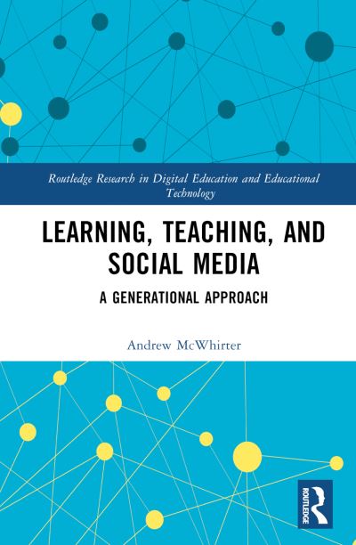 Cover for McWhirter, Andrew (Glasgow Caledonian University, UK) · Learning, Teaching, and Social Media: A Generational Approach - Routledge Research in Digital Education and Educational Technology (Hardcover Book) (2024)